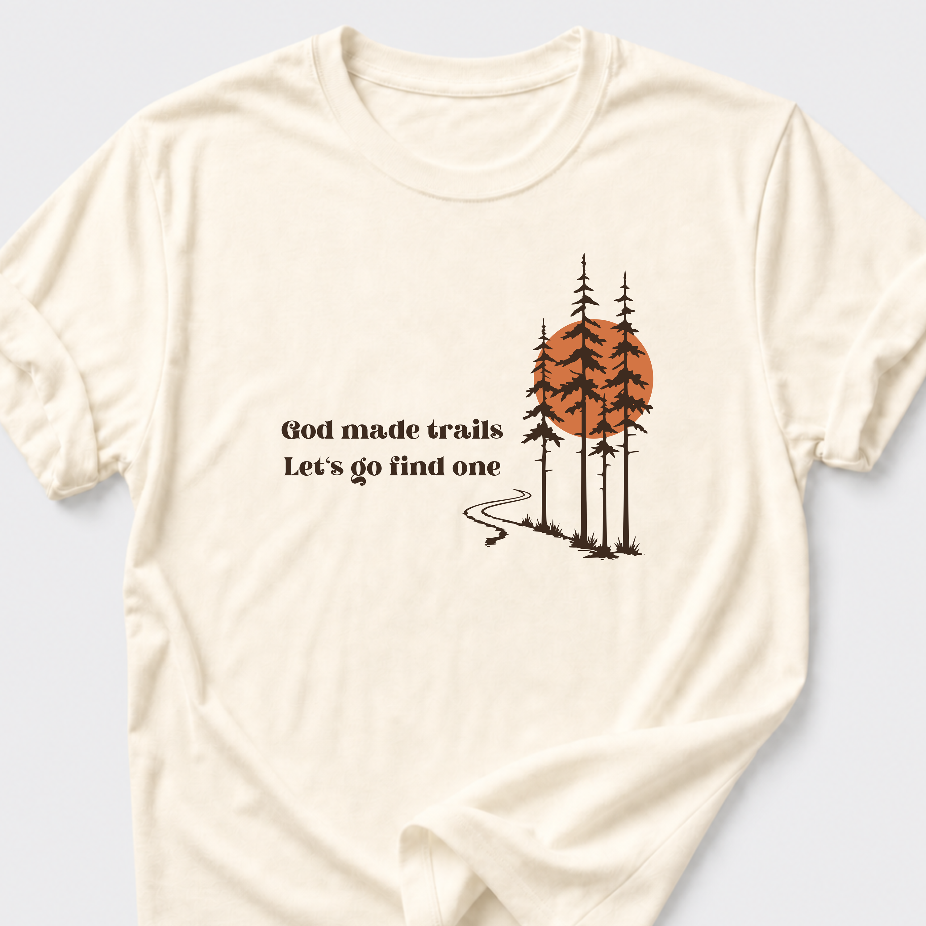 God Made Trails • Lets Go Find One T-Shirt