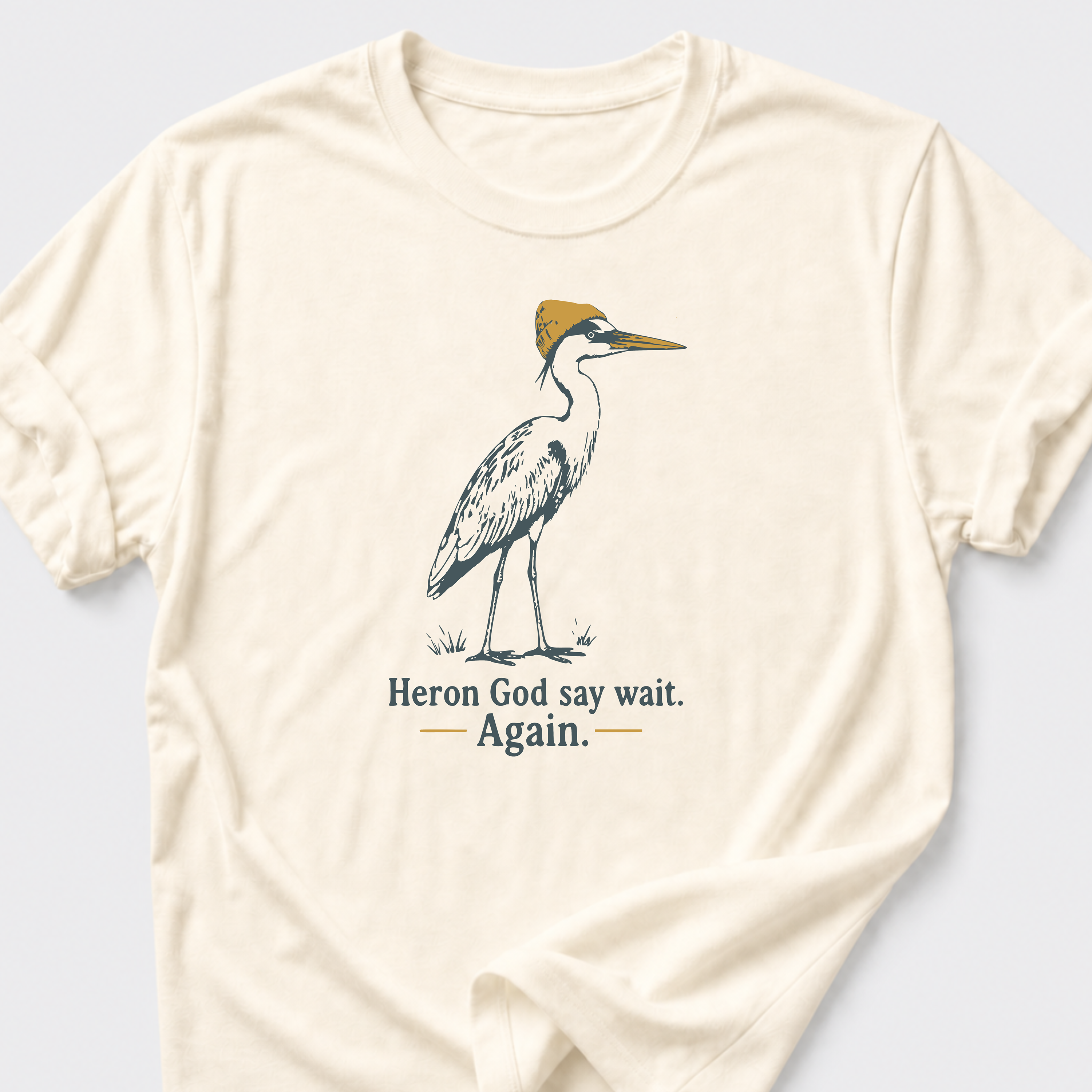 Heron God say wait. Again. T-Shirt