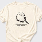 God Made Me Cute • Bird T-Shirt