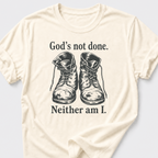 God's Not Done • Neither Am I T-Shirt