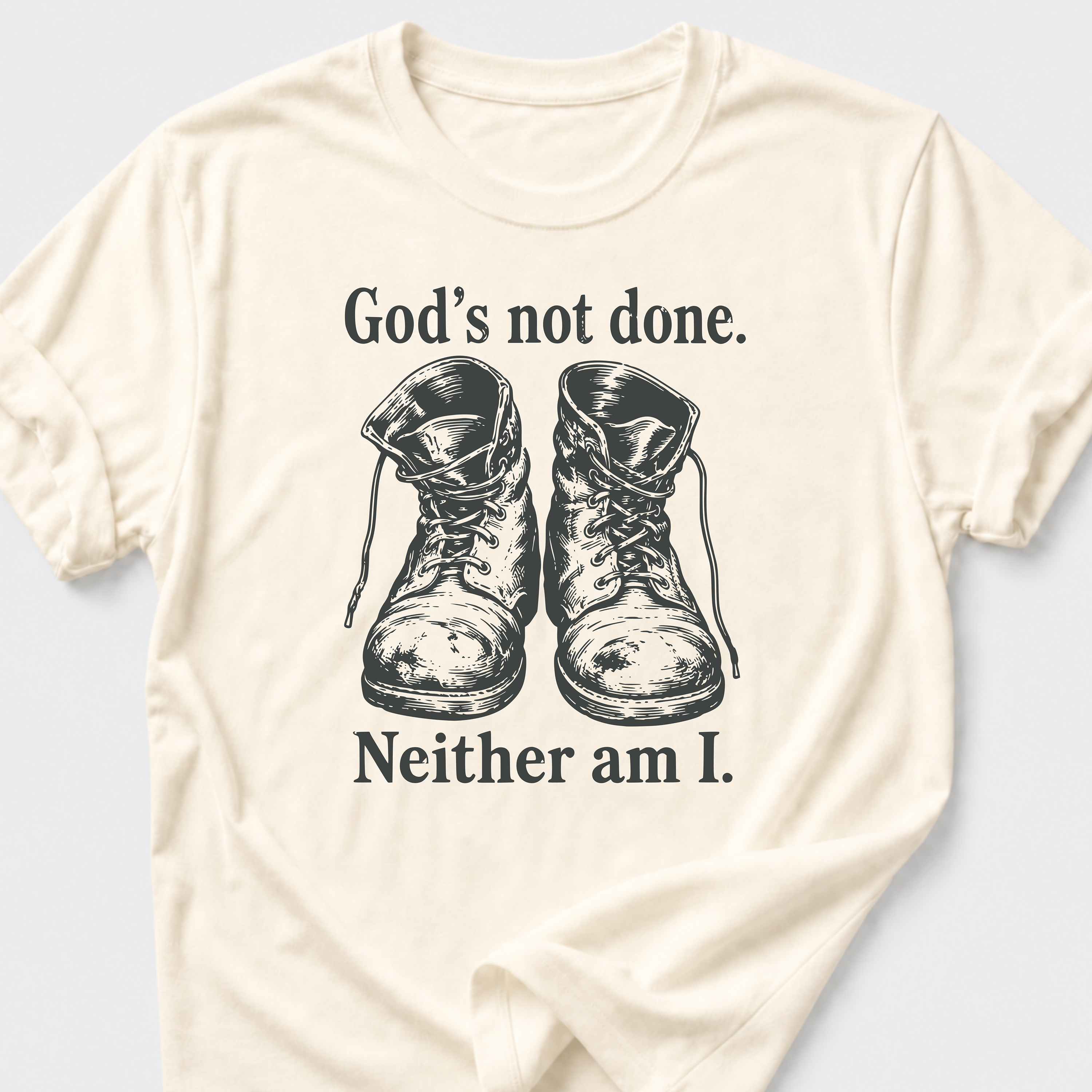 God's Not Done • Neither Am I T-Shirt