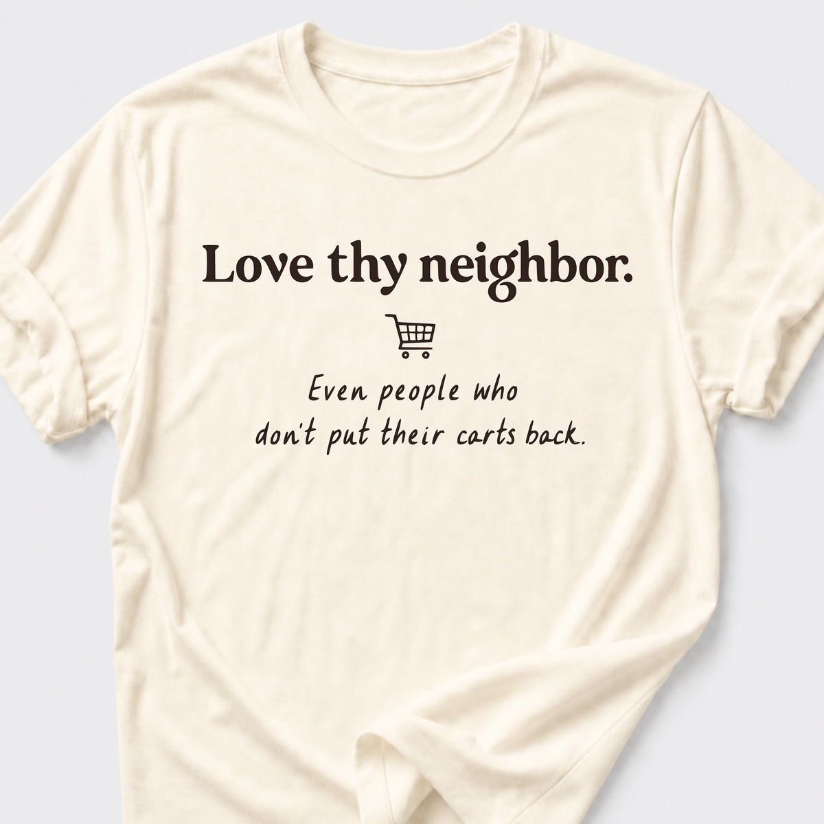 Love Thy Neighbor • Shopping Cart T-Shirt