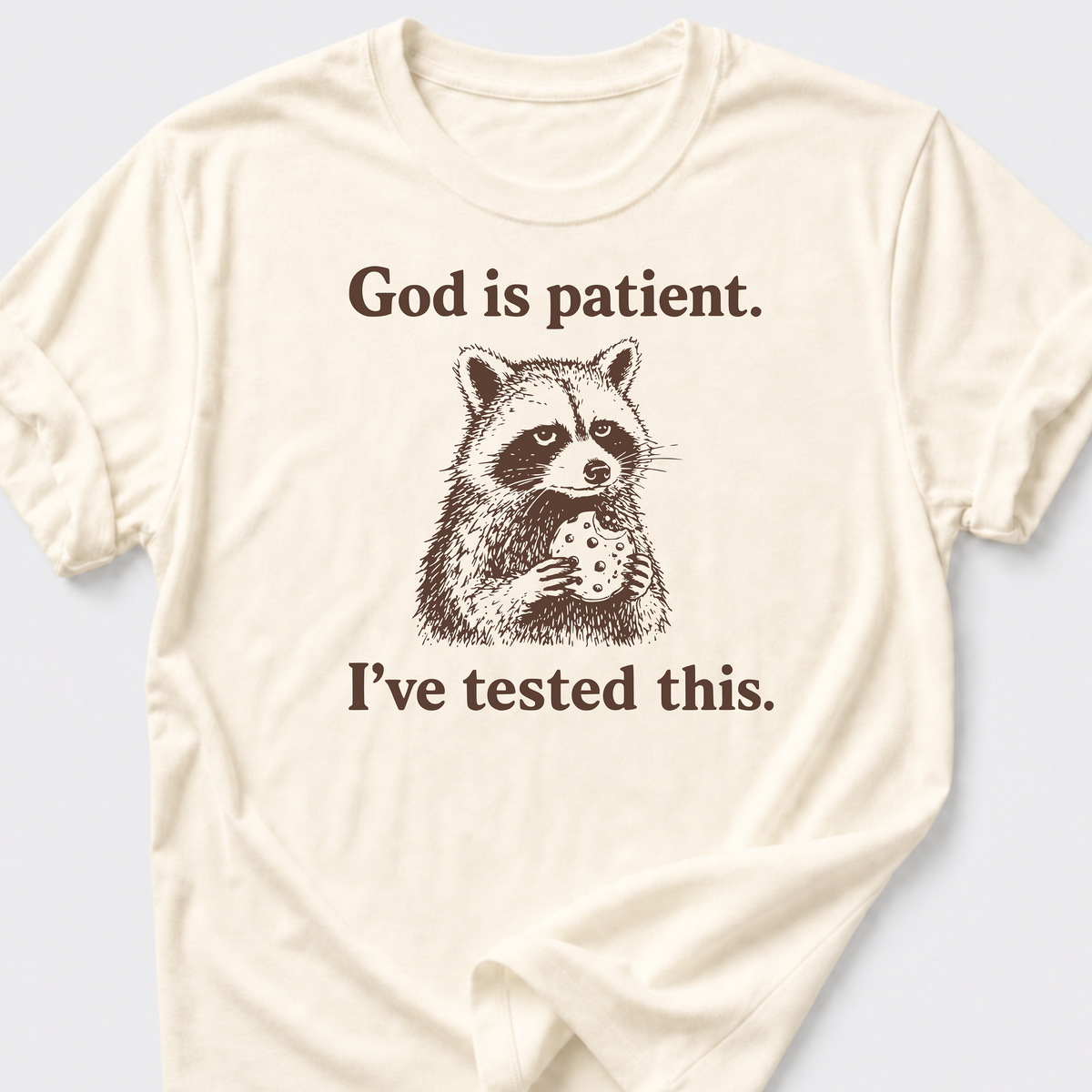 God is Patient. I've Tested This. T-Shirt