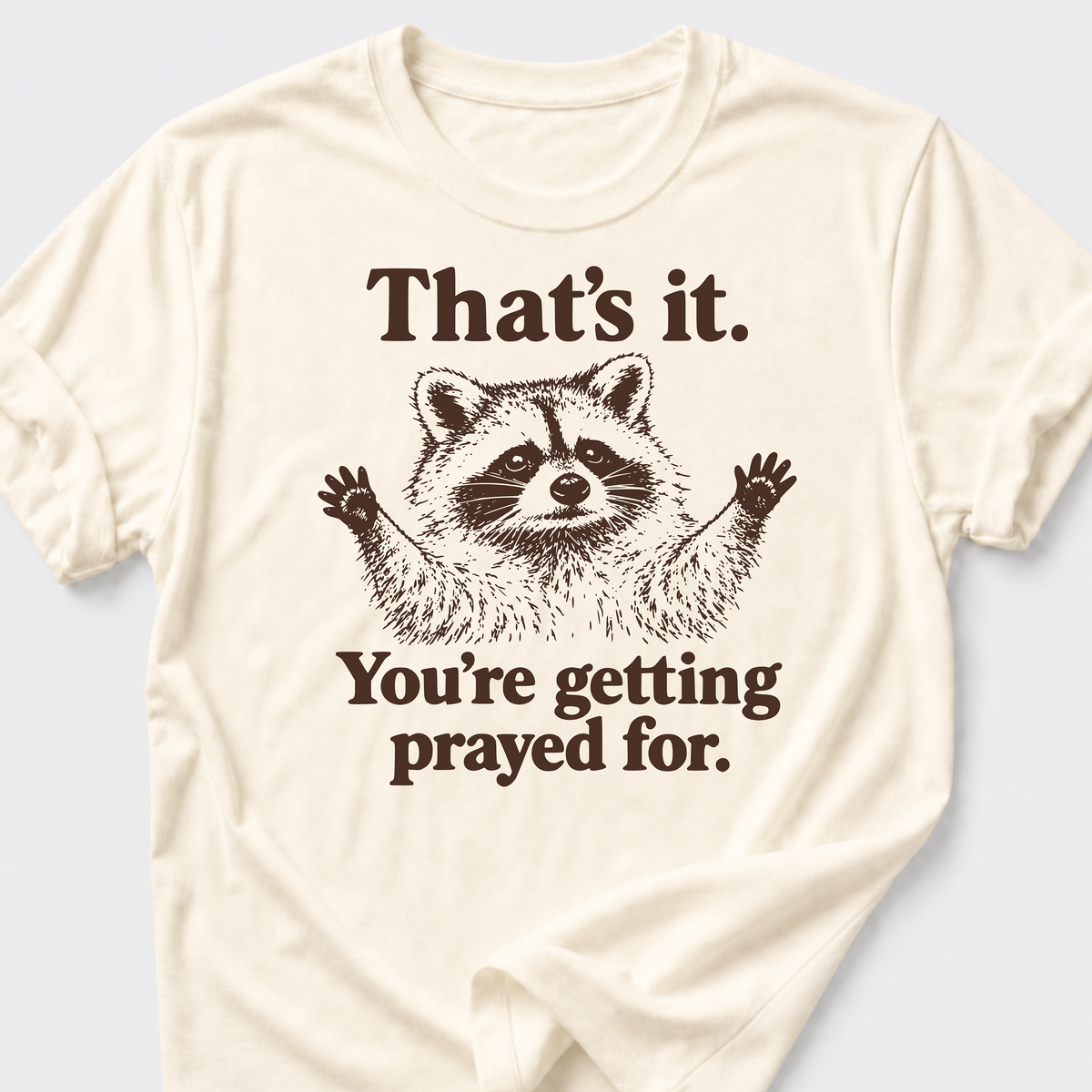 Your Getting Prayed For. T-Shirt