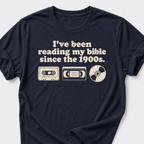 I've Been Reading My Bible Since The 1900s T-Shirt