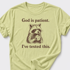 God is Patient. I've Tested This. T-Shirt
