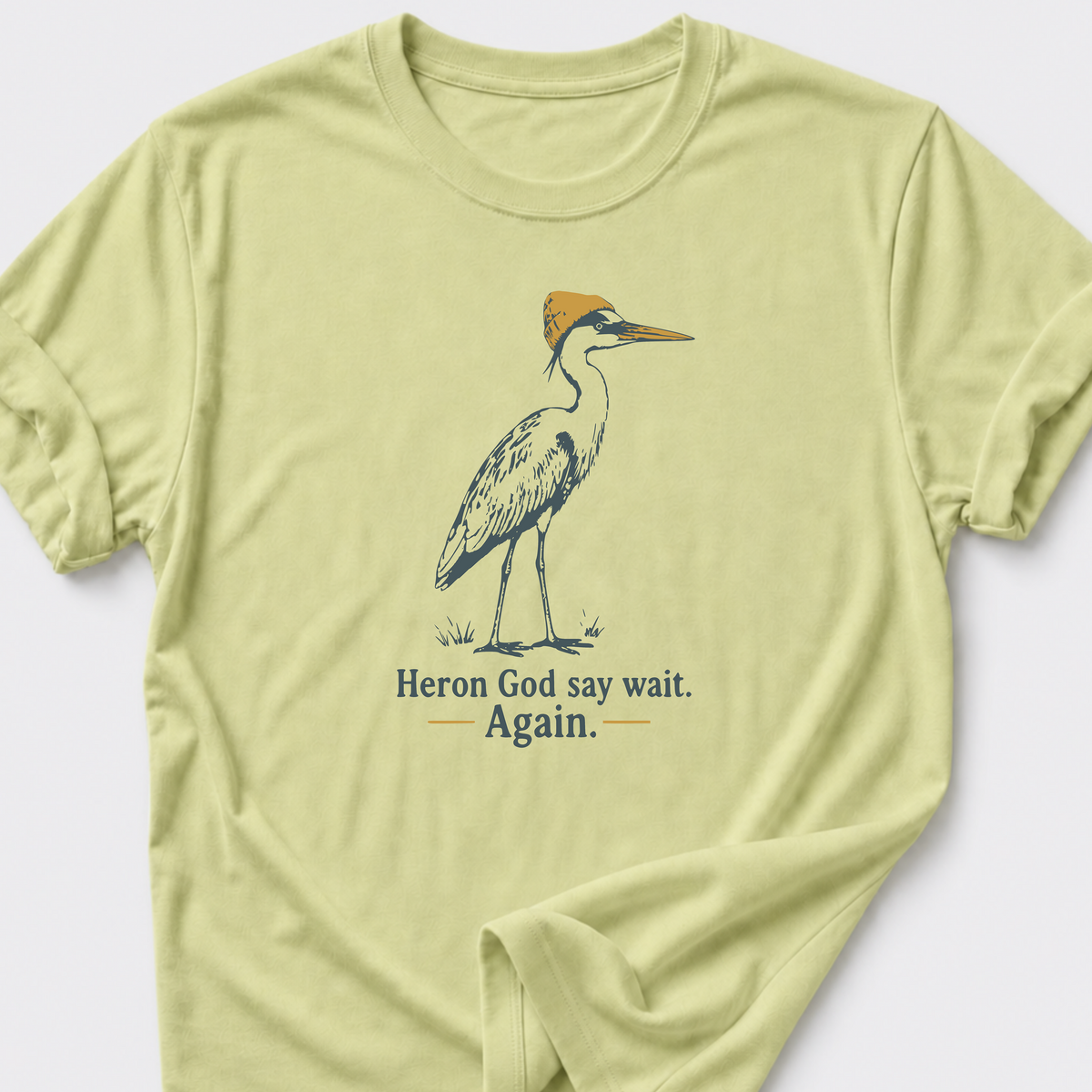 Heron God say wait. Again. T-Shirt