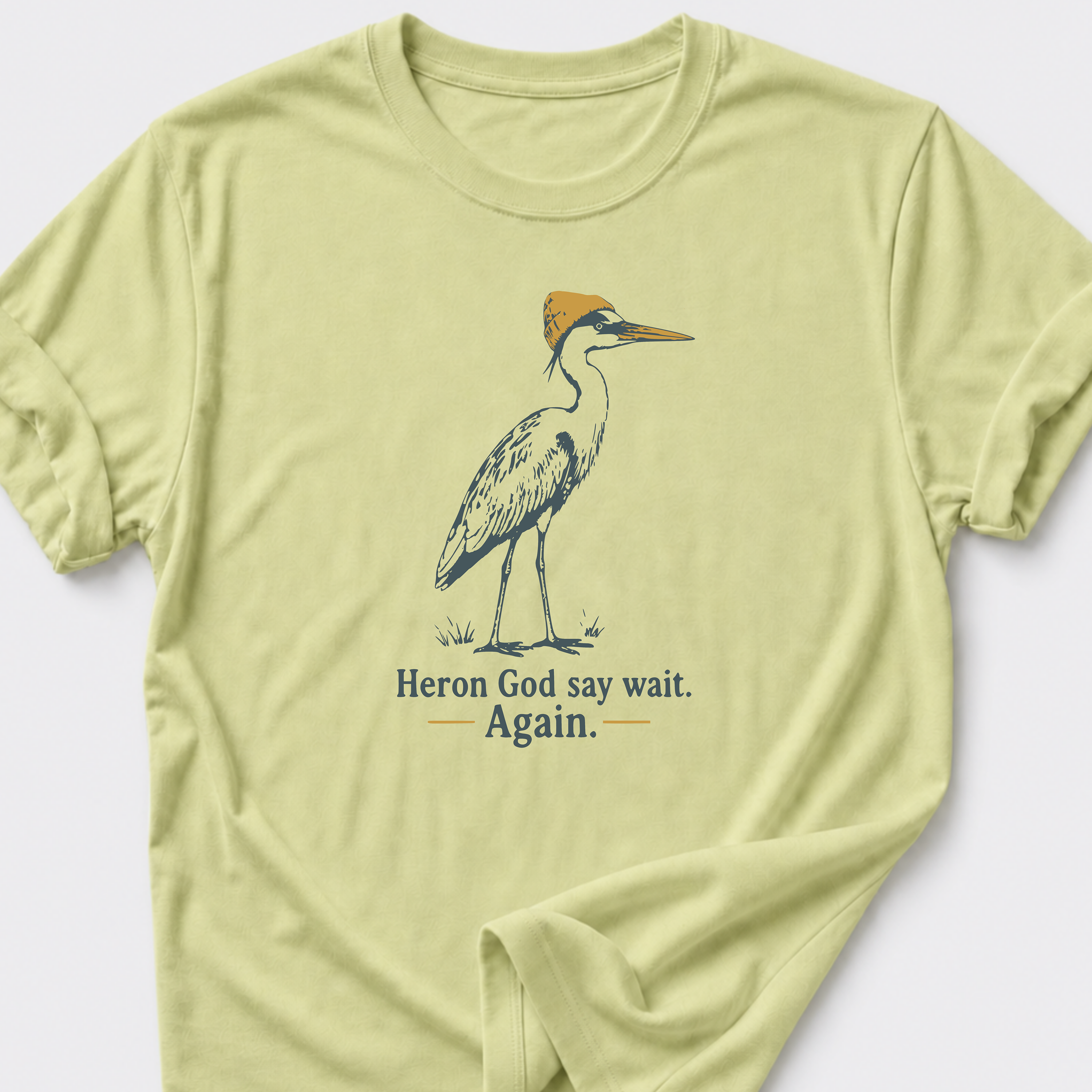 Heron God say wait. Again. T-Shirt