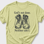God's Not Done • Neither Am I T-Shirt