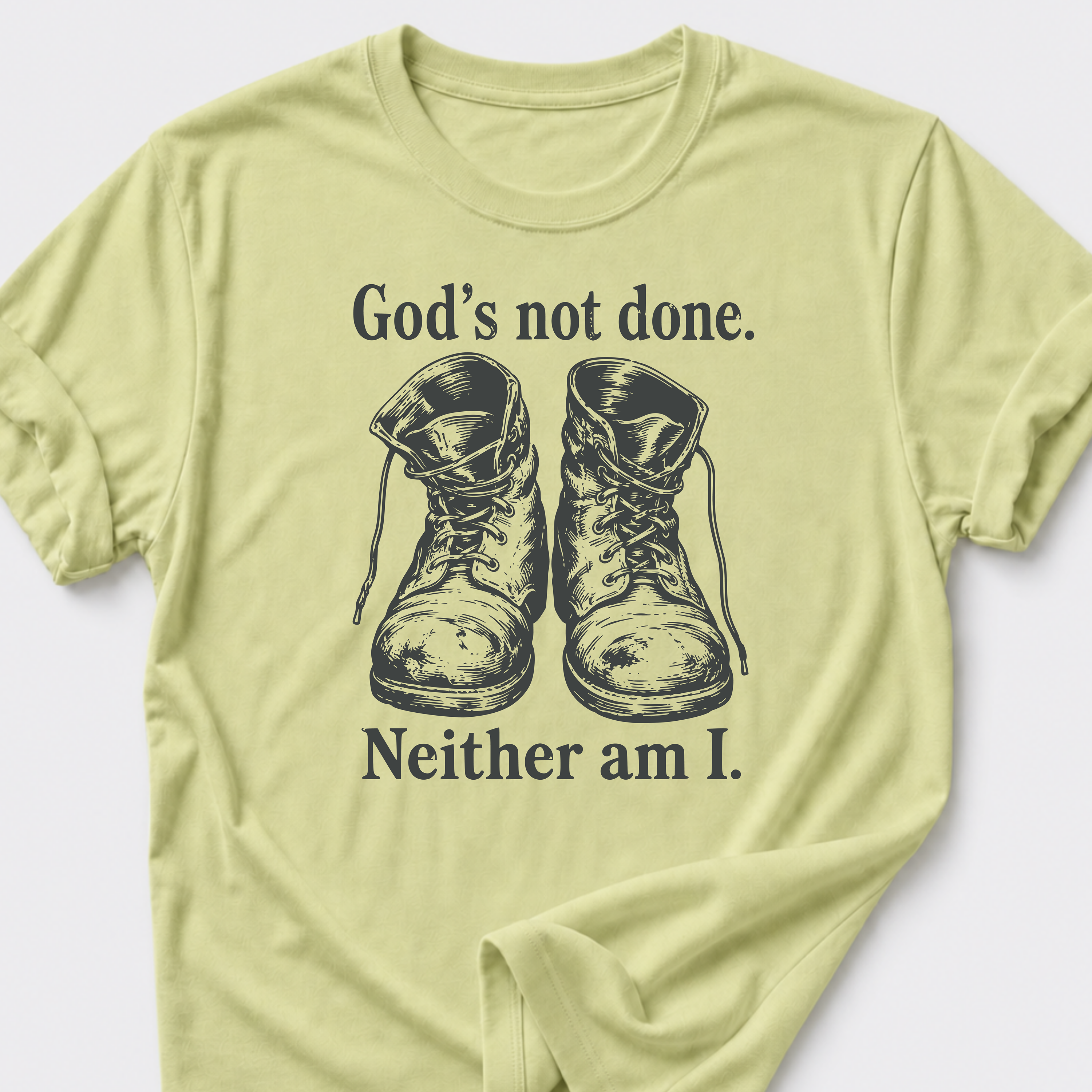 God's Not Done • Neither Am I T-Shirt