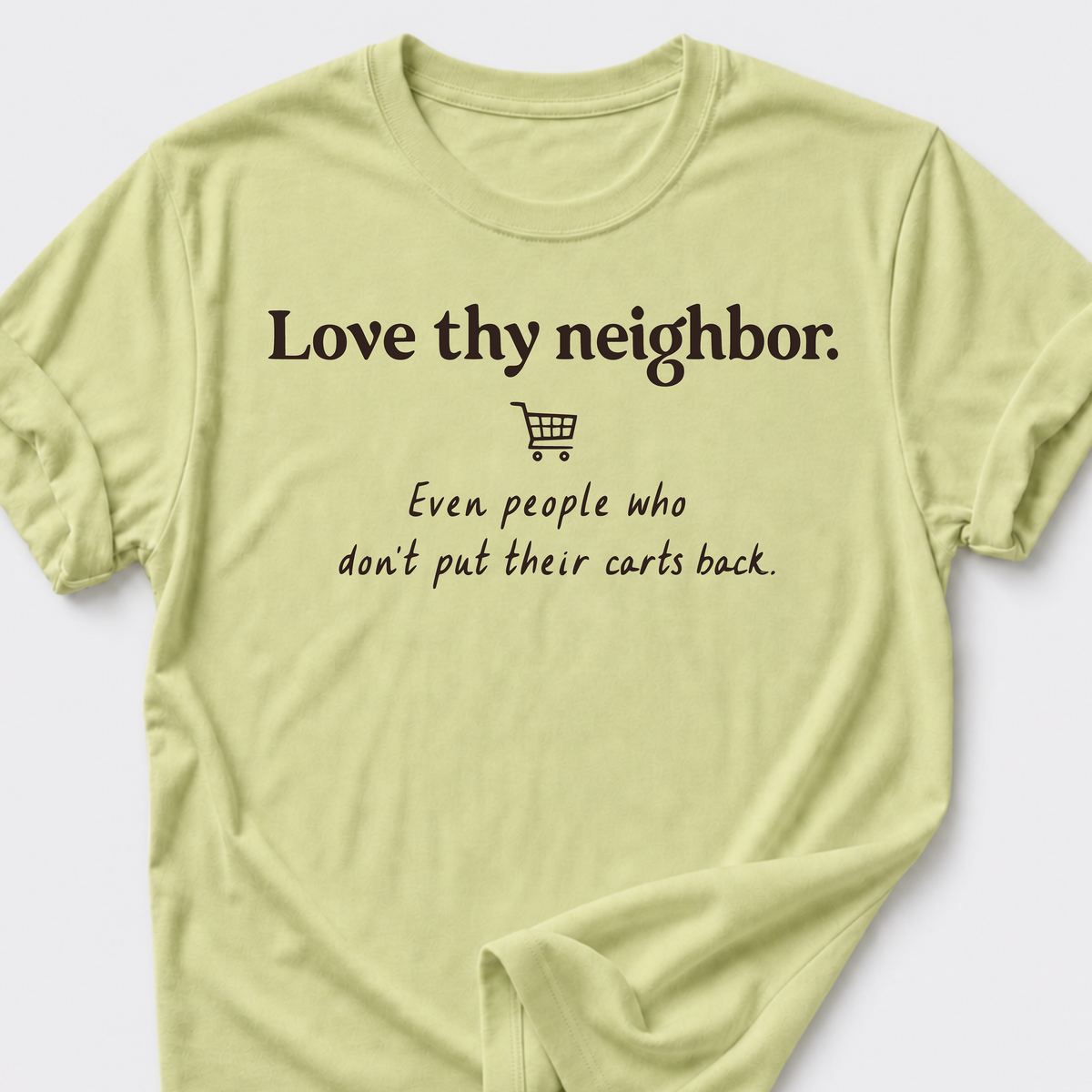 Love Thy Neighbor • Shopping Cart T-Shirt