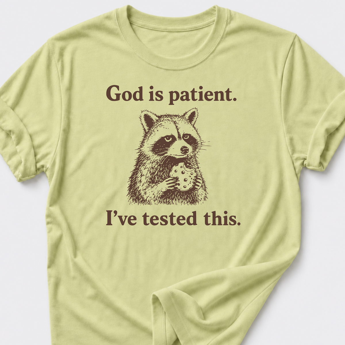 God is Patient. I've Tested This. T-Shirt