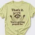 Your Getting Prayed For. T-Shirt