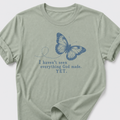 I Haven't Seen Everything God made. Yet. T-Shirt
