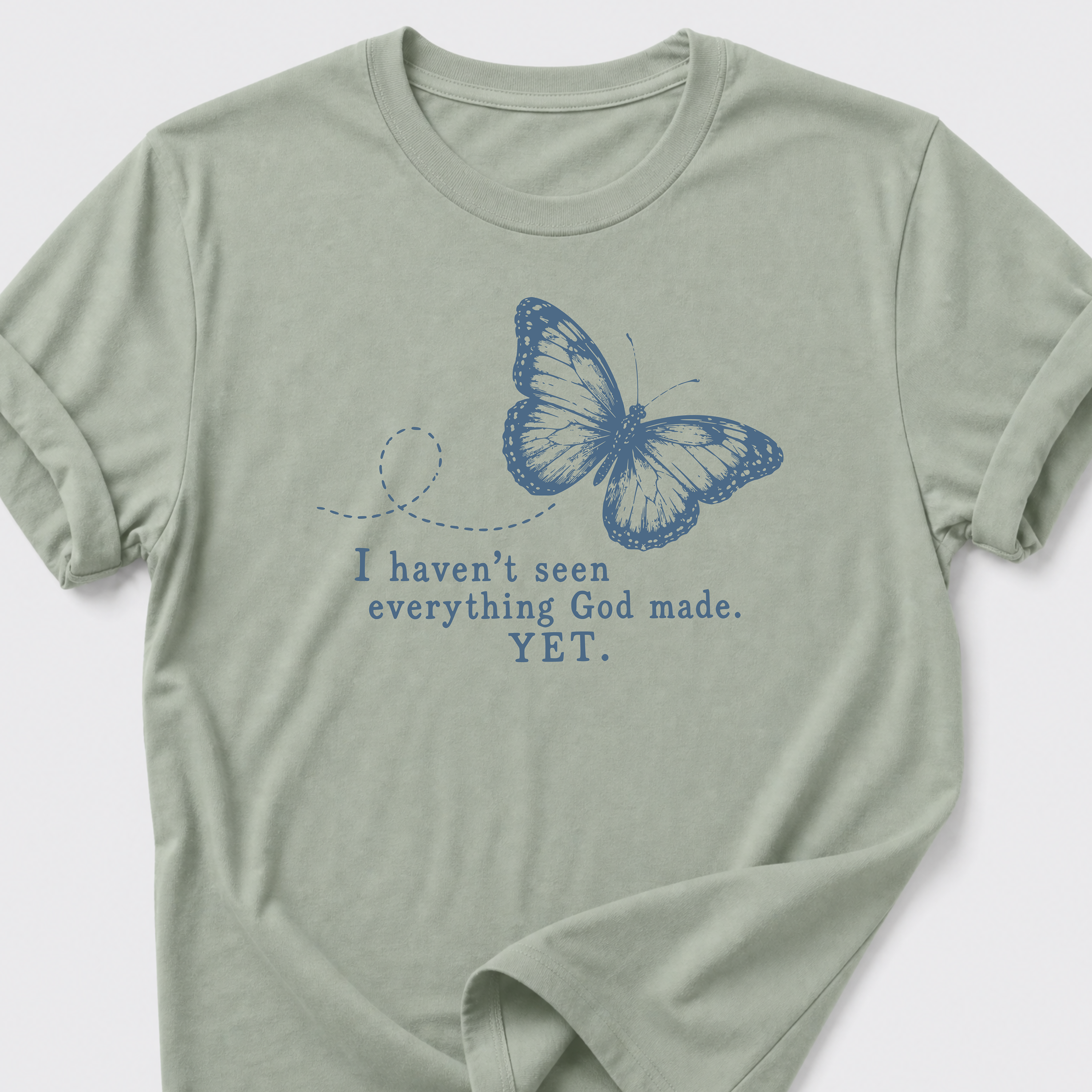 I Haven't Seen Everything God made. Yet. T-Shirt