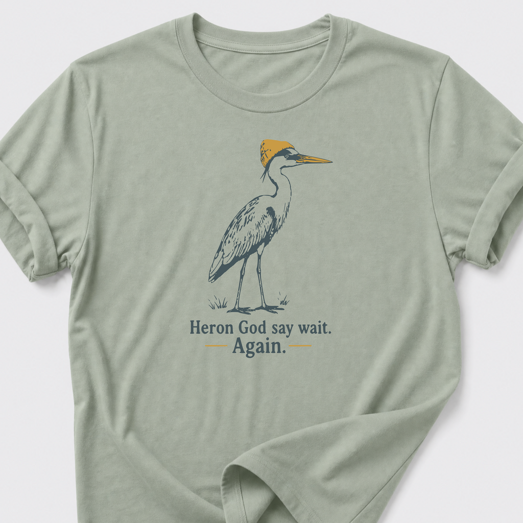 Heron God say wait. Again. T-Shirt