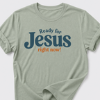 Ready for Jesus • Right Now! T-Shirt