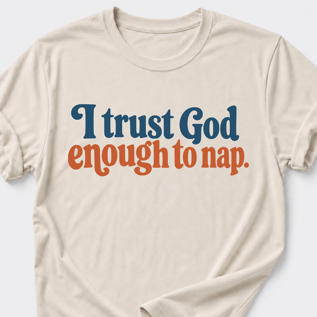 I trust God enough to nap T-Shirt