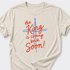 The King is Coming Back Soon! T-Shirt