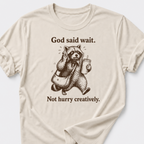 God Said Wait. Not Hurry Creatively. T-Shirt