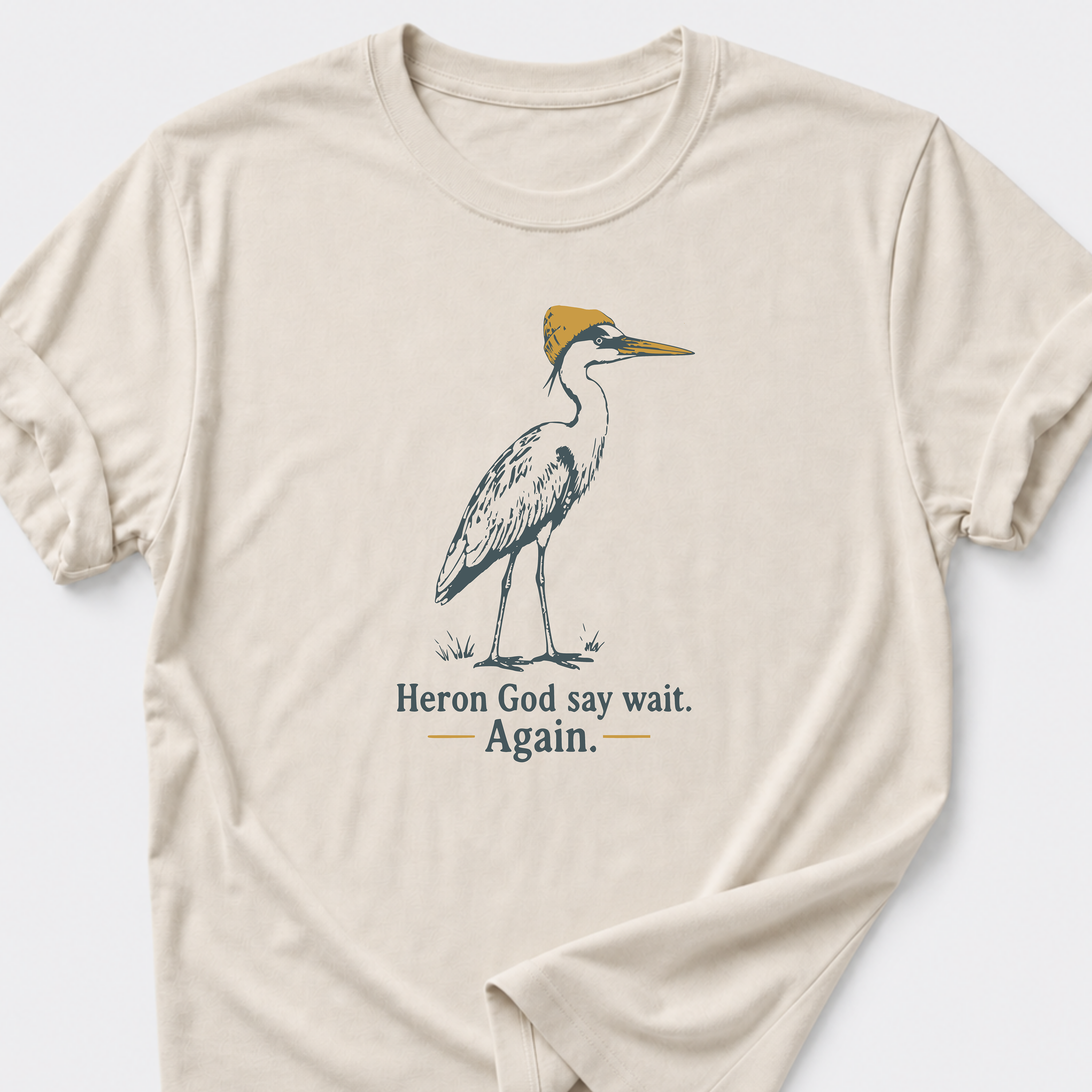 Heron God say wait. Again. T-Shirt