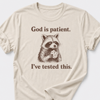 God is Patient. I've Tested This. T-Shirt
