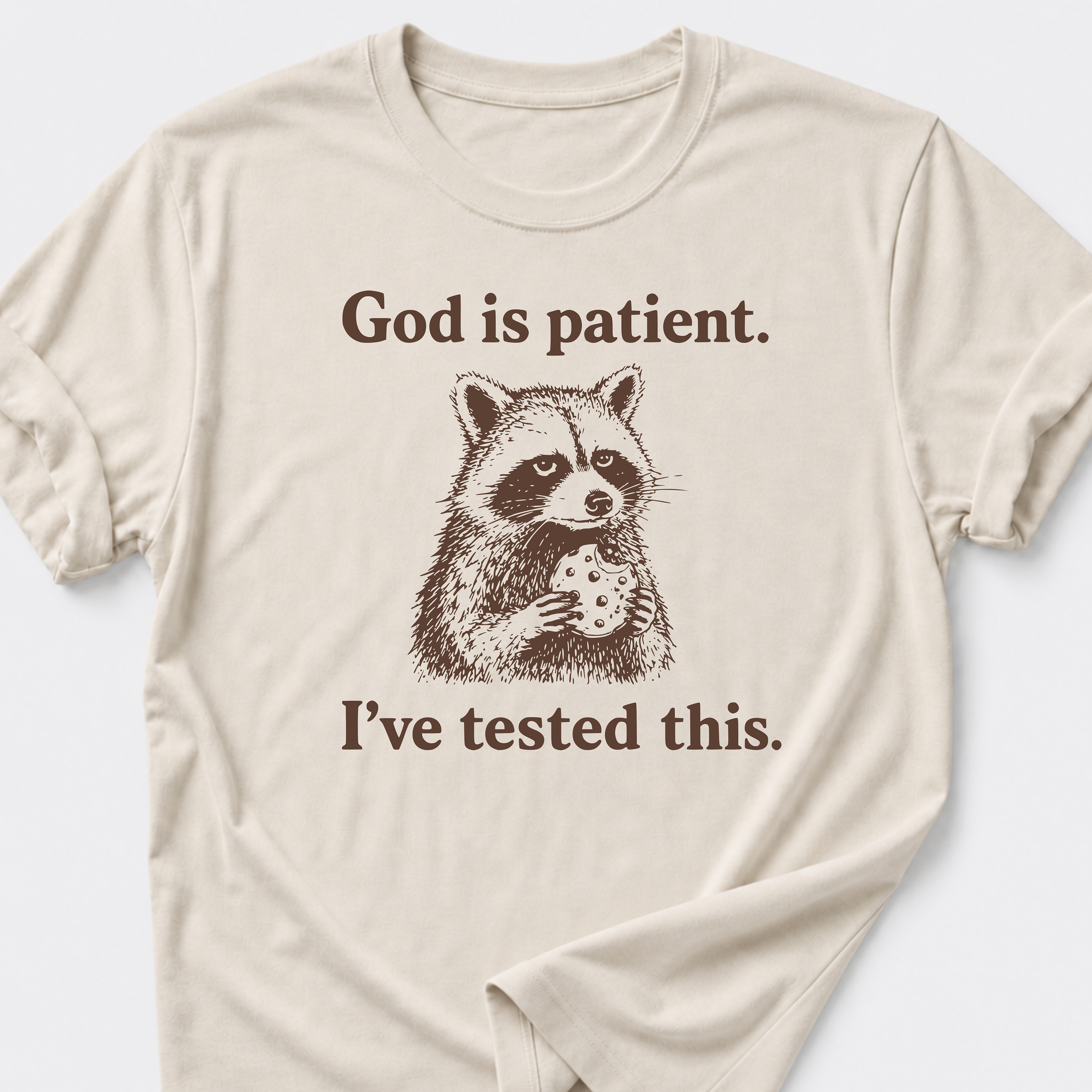 God is Patient. I've Tested This. T-Shirt