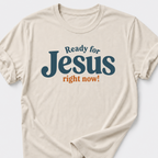 Ready for Jesus • Right Now! T-Shirt