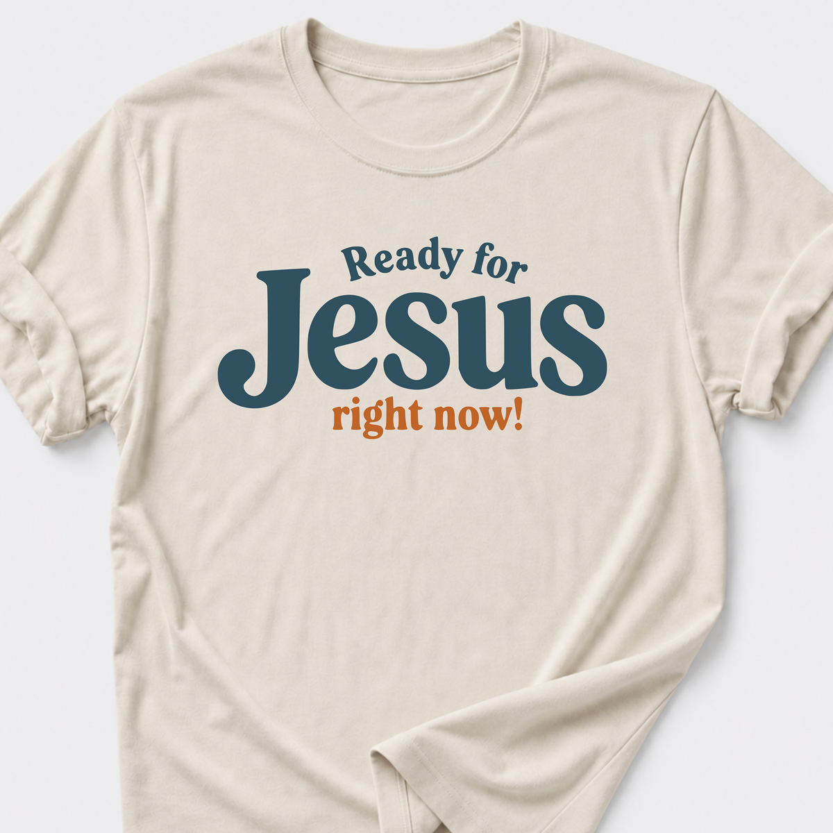 Ready for Jesus • Right Now! T-Shirt