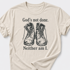 God's Not Done • Neither Am I T-Shirt