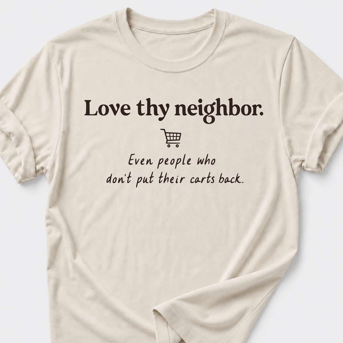 Love Thy Neighbor • Shopping Cart T-Shirt