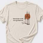God Made Trails • Lets Go Find One T-Shirt