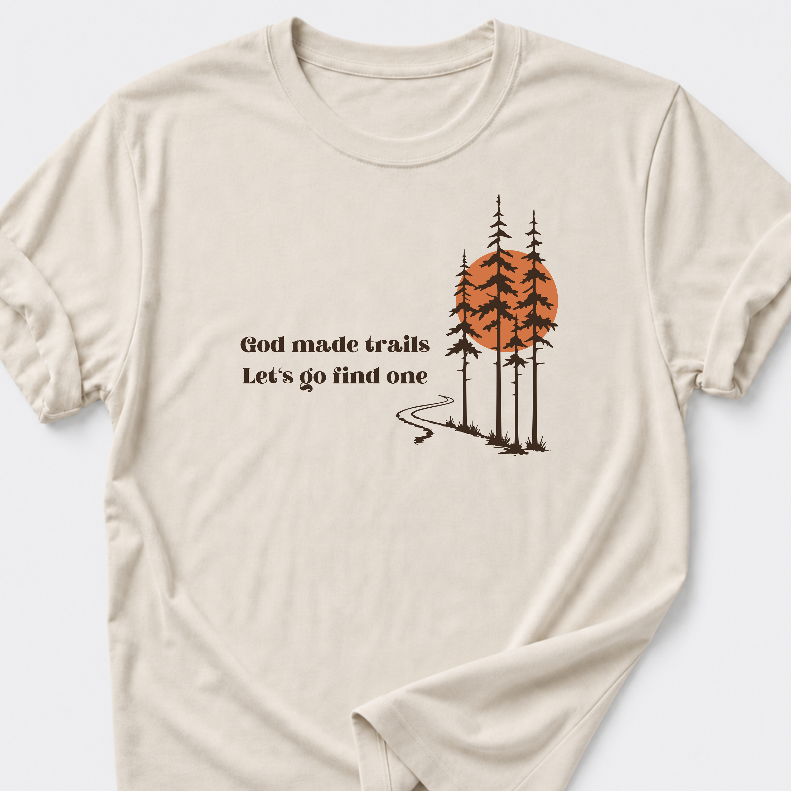 God Made Trails • Lets Go Find One T-Shirt