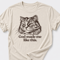 God Made Me Like This T-Shirt