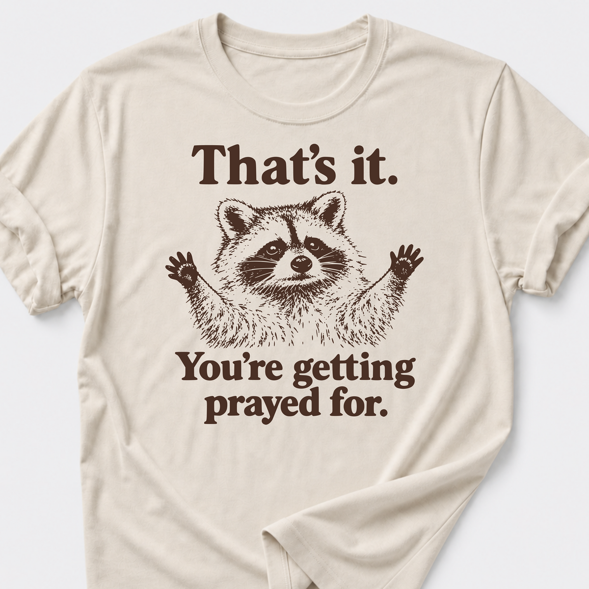 Your Getting Prayed For. T-Shirt