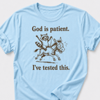 God is Patient. I've Tested This • Raccoon and Donkey T-Shirt