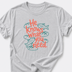 He Knows What You Need T-Shirt