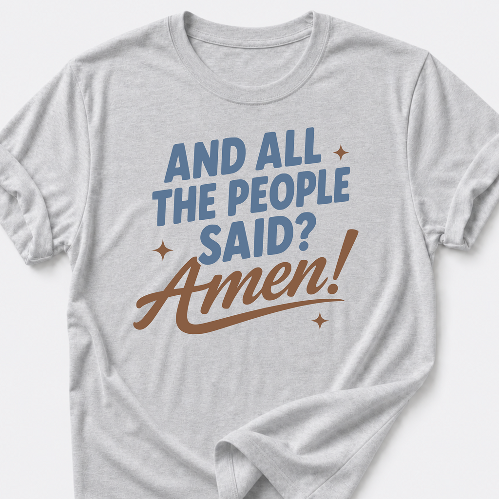 And All The People Said? Amen! T-Shirt