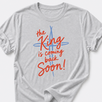 The King is Coming Back Soon! T-Shirt