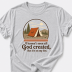 I Haven't Seen All God Created But It's On My List T-Shirt
