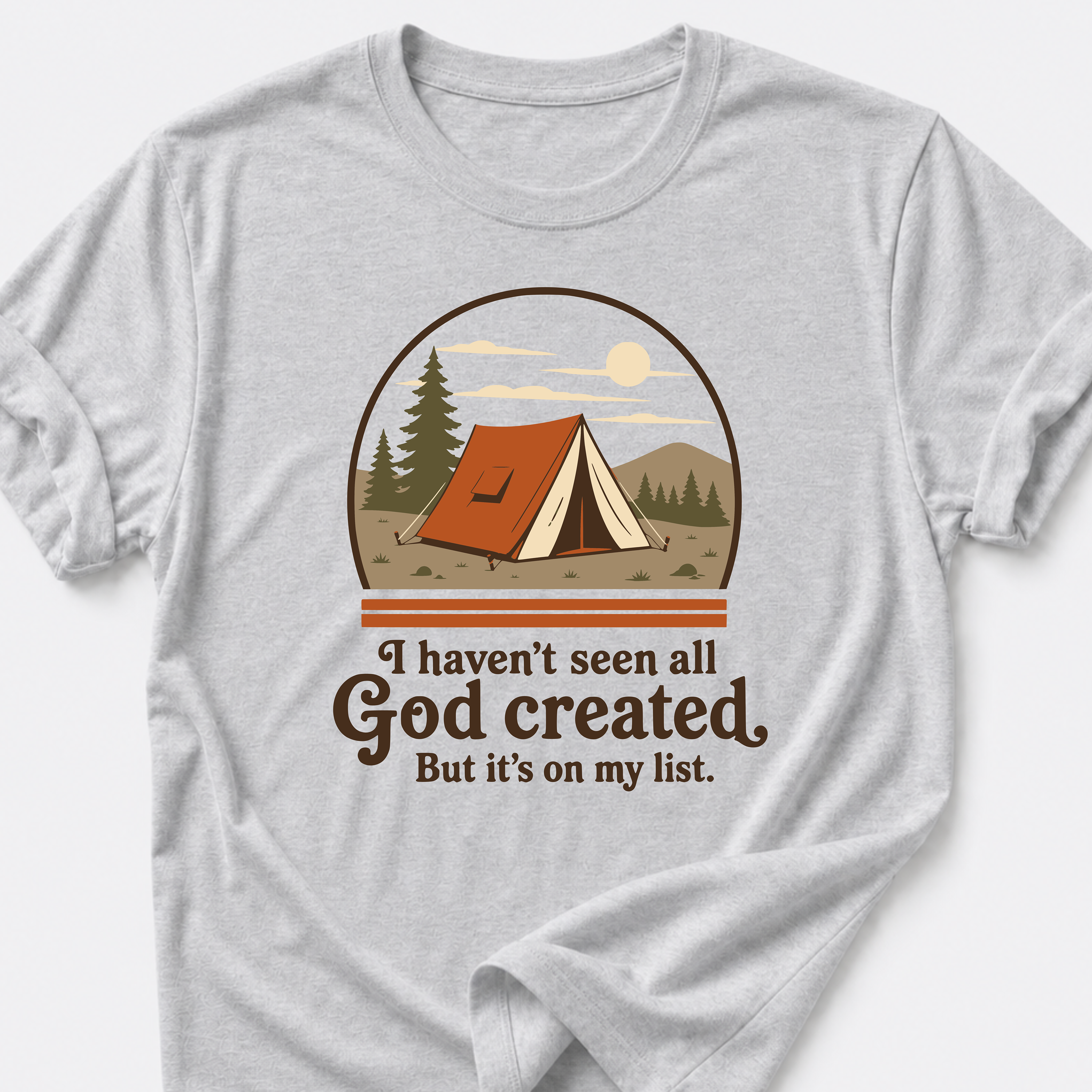 I Haven't Seen All God Created But It's On My List T-Shirt