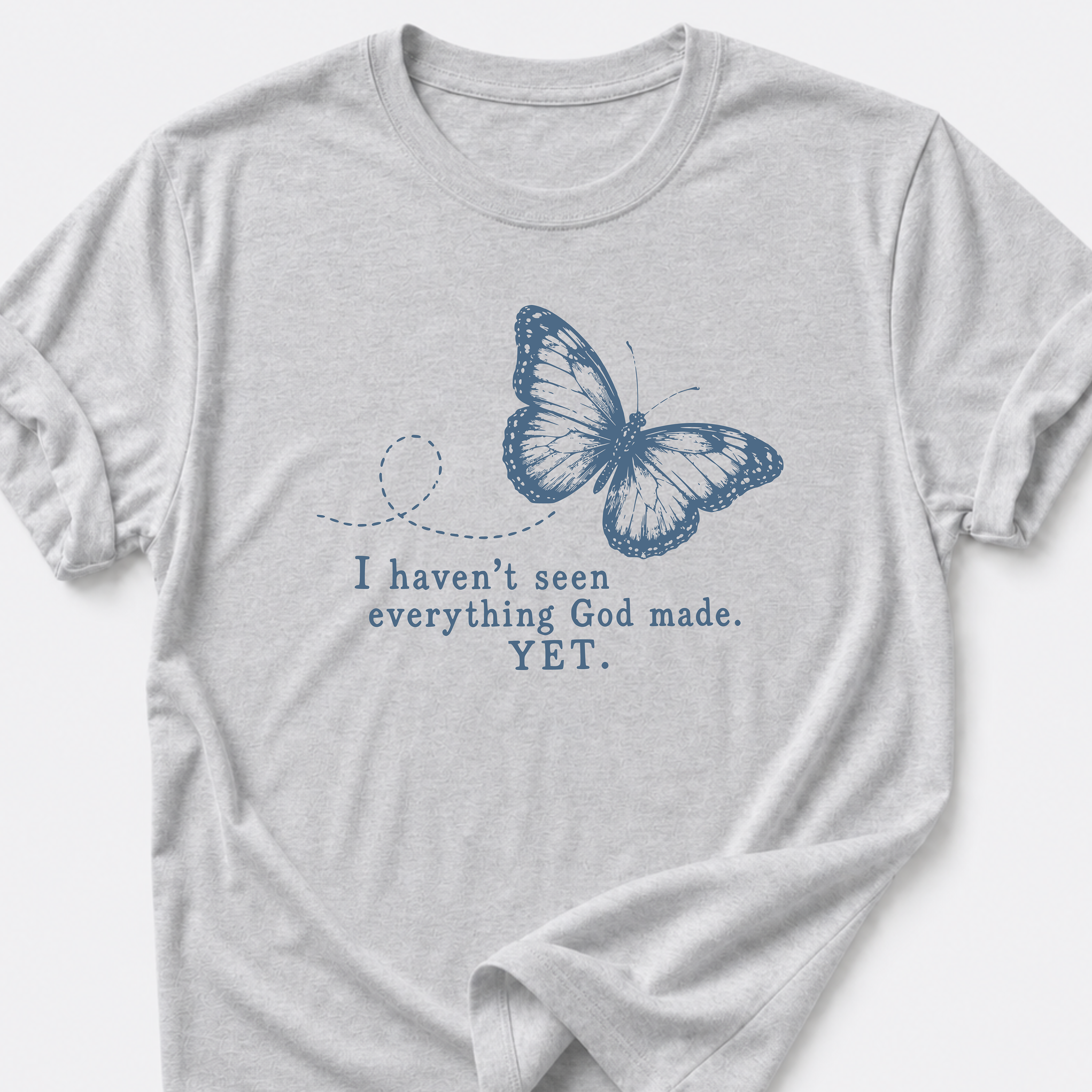 I Haven't Seen Everything God made. Yet. T-Shirt