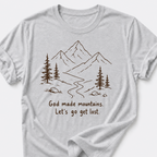 God Made Mountains. Let's Go Get Lost. T-Shirt