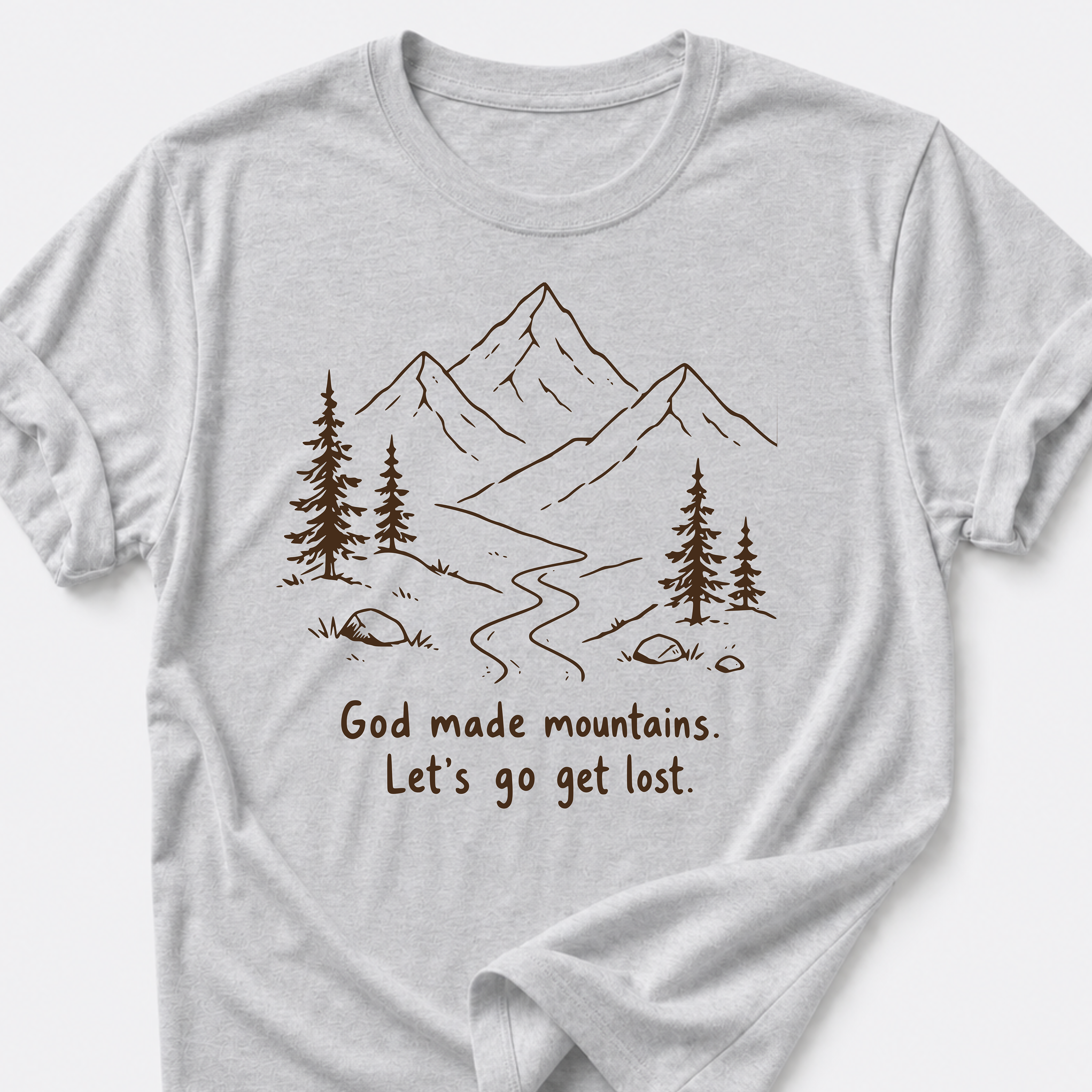 God Made Mountains. Let's Go Get Lost. T-Shirt