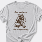 God Said Wait. Not Hurry Creatively. T-Shirt