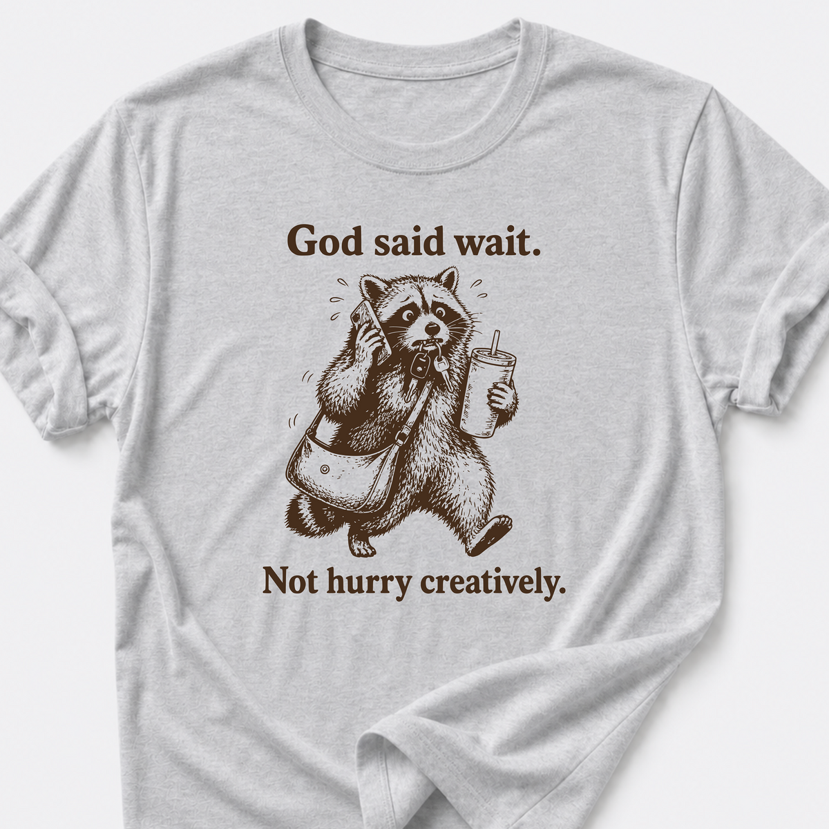 God Said Wait. Not Hurry Creatively. T-Shirt