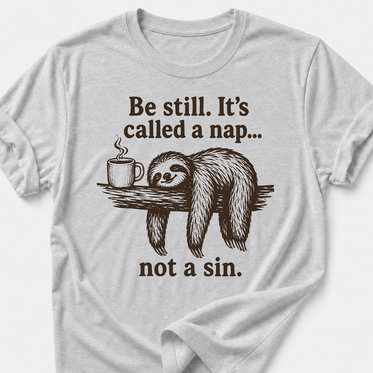 Be Still • Sloth T-Shirt