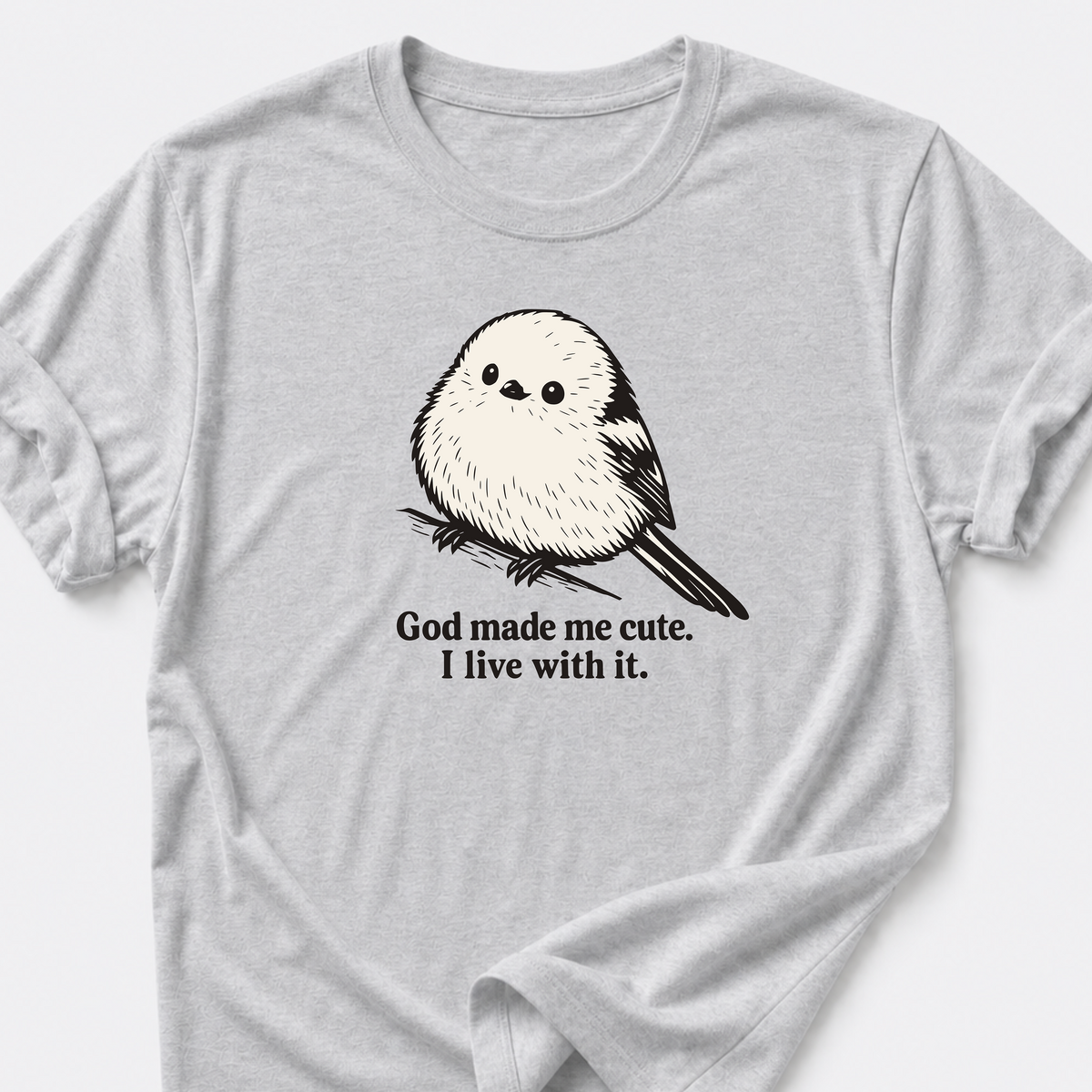God Made Me Cute • Bird T-Shirt