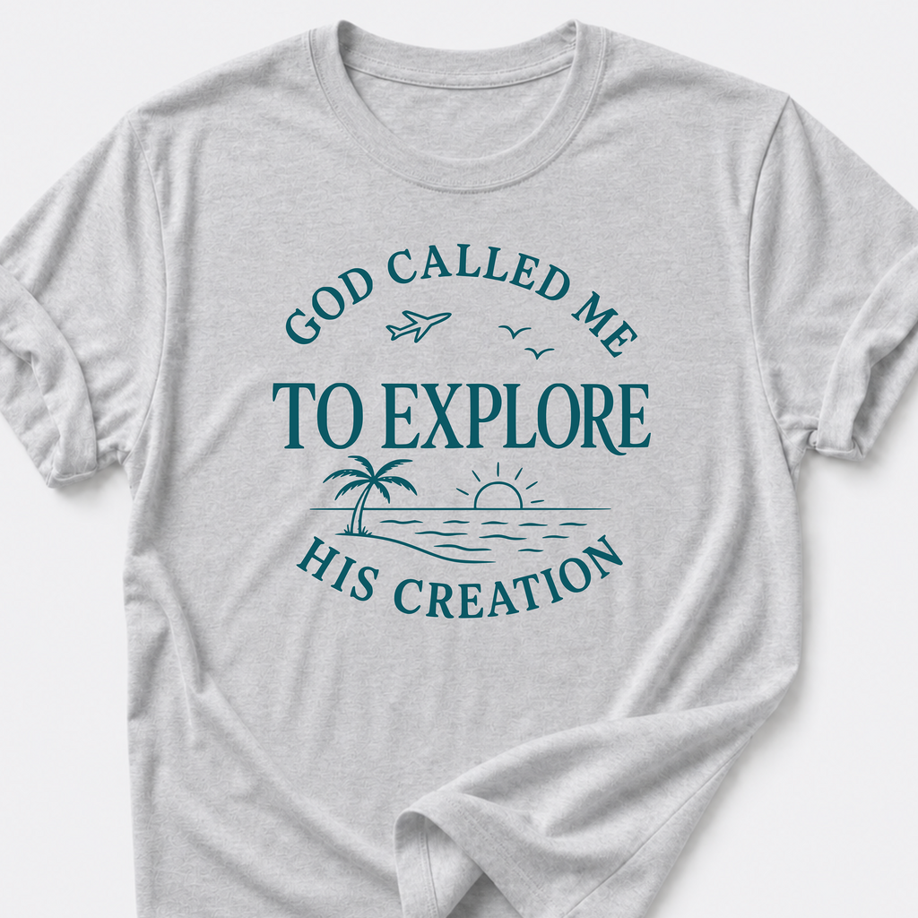 God Called Me To Explore His Creation T-Shirt