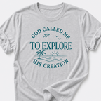 God Called Me To Explore His Creation T-Shirt
